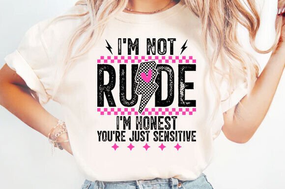 I'm Not Rude I'm Honest You're Just Sensitive