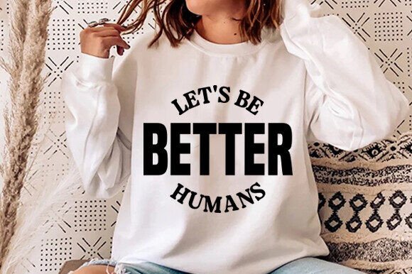 Let's Be Better Humans