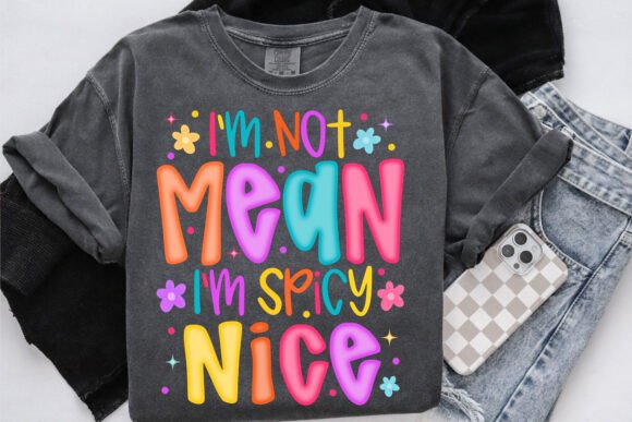 IM Not Mean Im Spicy Nice DTF