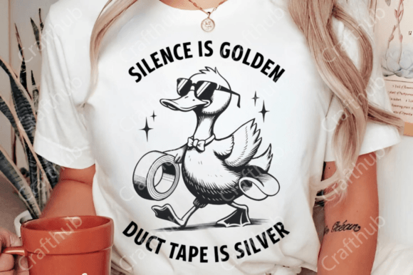 Silence Is Golden Duct Tape Is Silver