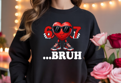6 7 Bruh Valentine Dtf