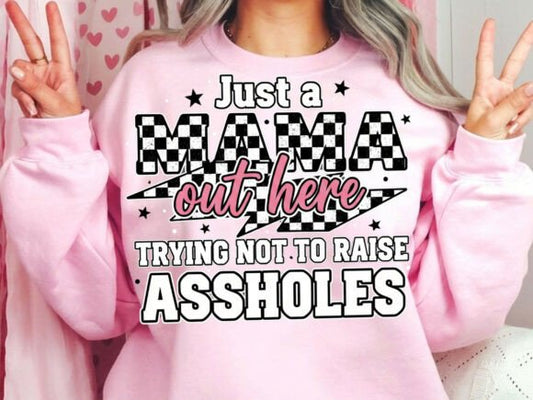Just A Mama Out Here Trying to Not Raise Assholes DTF