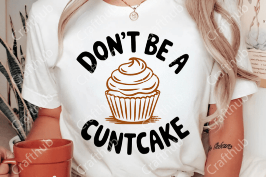 Don't Be A Cuntcake