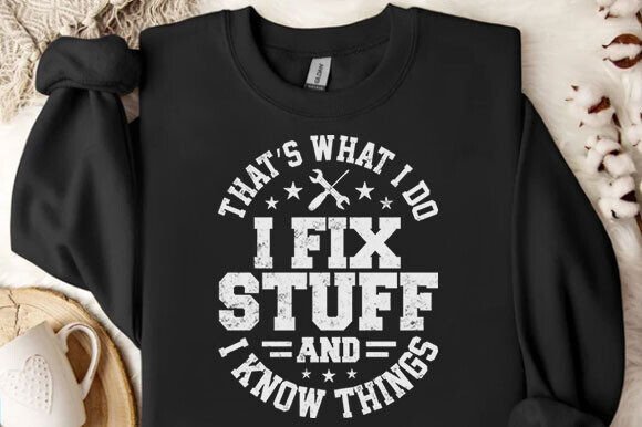 I Fix Stuff And I Know Things