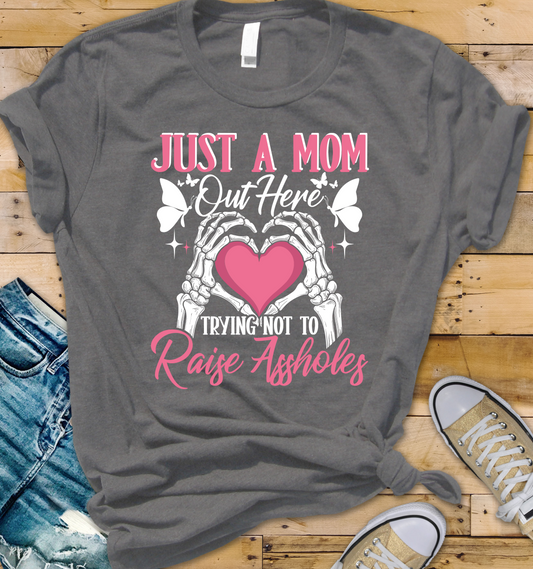 Just A Mom Out Here Trying Not To Raise Assholes DTF