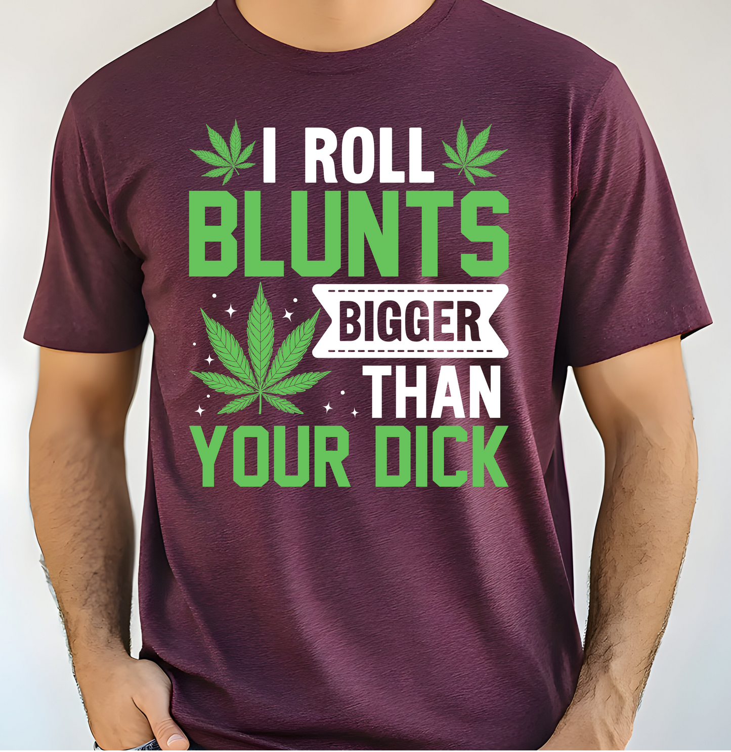 I Roll Blunts Bigger Than Your Dick
