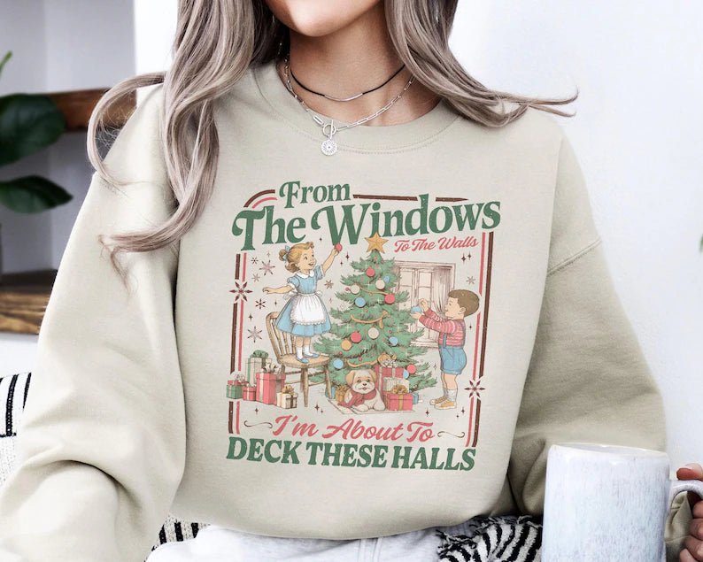 From The Windows To the Walls Im about to Deck These Halls DTF