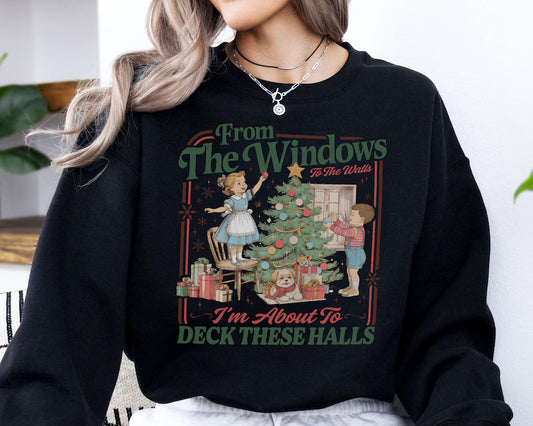 From The Windows To the Walls Im about to Deck These Halls DTF